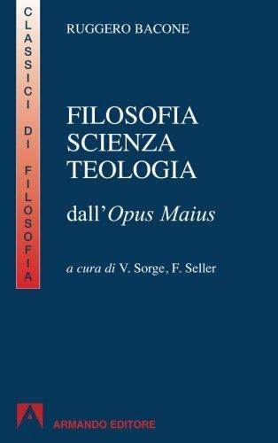 Filosofia, scienza e teologia. Per i Licei e gli Ist. magistrali - Ruggero Bacone - Libro Armando Editore 2010, I classici della filosofia | Libraccio.it