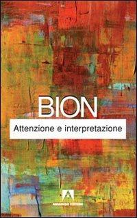Attenzione e interpretazione - Wilfred R. Bion - Libro Armando Editore 2010, Classici | Libraccio.it