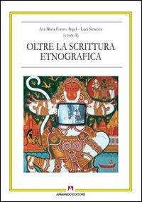 Oltre la scrittura etnografica  - Libro Armando Editore 2010, Antropologia culturale. Nuova serie | Libraccio.it