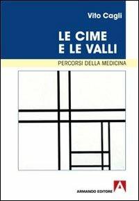 Le cime e le valli. Percorsi della medicina - Vito Cagli - Libro Armando Editore 2010, Medicina oggi | Libraccio.it