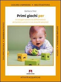 Primi giochi per lo sviluppo sociale e le abilità motorie dei bambini autistici e con disturbi sensoriali - Barbara Sher - Libro Armando Editore 2011, Manuali pratici | Libraccio.it