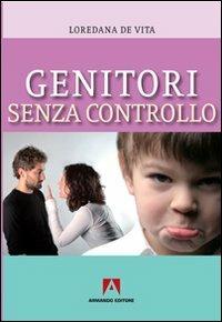 Genitori senza controllo - Loredana De Vita - Libro Armando Editore 2010, Scaffale aperto/Pedagogia | Libraccio.it