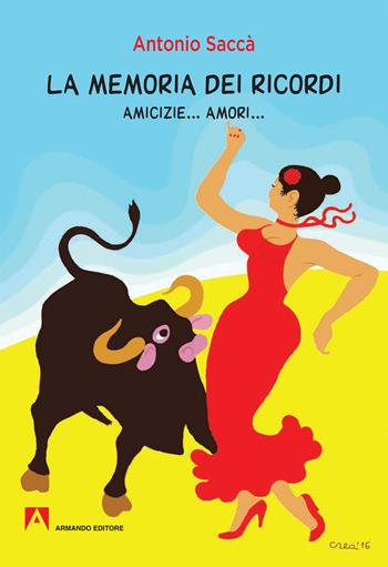 La memoria dei ricordi. Amicizie... amori... - Antonio Saccà - Libro Armando Editore 2019, Narrare | Libraccio.it