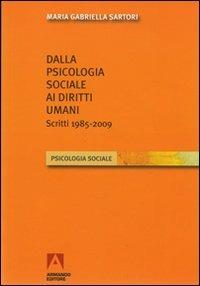 Dalla psicologia sociale ai diritti umani. Scritti (1985-2009) - M. Gabriella Sartori - Libro Armando Editore 2010, Psicologia sociale | Libraccio.it