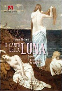 Il canto della luna. Quando la psicoterapia si fa poesia - Vanna Puviani - Libro Armando Editore 2010, Scaffale aperto/Psicologia | Libraccio.it