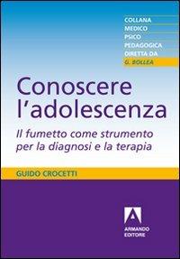 Conoscere l'adolescenza. Il fumetto come strumento per la diagnosi e la terapia - Guido Crocetti - Libro Armando Editore 2011, Medico-psico-pedagogica | Libraccio.it