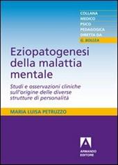 Eziopatogenesi della malattia mentale. Studi e osservazioni cliniche sull'origine delle diverse strutture di personalità