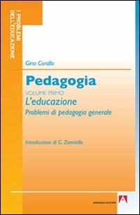 Pedagogia. Vol. 1: L'educazione - Gino Corallo - Libro Armando Editore 2010, I problemi dell'educazione | Libraccio.it