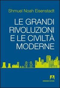 Le grandi rivoluzioni e le civiltà moderne - Shmuel N. Eisenstadt - Libro Armando Editore 2011, Modernità postsecolare | Libraccio.it