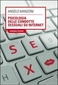 Psicologia delle condotte sessuali su internet - Angelo Manzoni - Libro Armando Editore 2011, Scaffale aperto/Psicologia | Libraccio.it