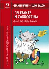 L' elefante in carrozzina. Oltre i limiti della diversità - Luigi Falco, Gianni Baini - Libro Armando Editore 2011, Testimonianze | Libraccio.it