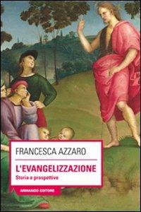 L' evangelizzazione. Storie e prospettive - Francesca Azzaro - Libro Armando Editore 2011, Scaffale aperto/Filosofia | Libraccio.it