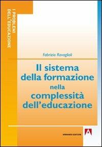 Il sistema della formazione nella complessità dell'educazione - Fabrizio Ravaglioli - Libro Armando Editore 2011, I problemi dell'educazione | Libraccio.it