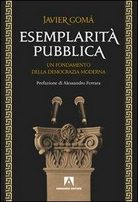 Esemplarità pubblica. Un fondamento della democrazia moderna - Javier Gomá - Libro Armando Editore 2011, Filosofia e problemi d'oggi | Libraccio.it
