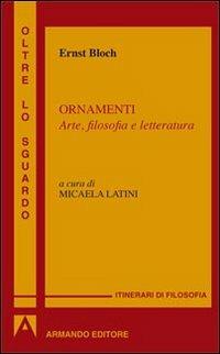 Ornamenti. Arte, filosofia e letteratura - Ernst Bloch - Libro Armando Editore 2012, Oltre lo sguardo | Libraccio.it