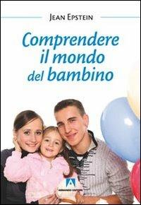 Comprendere il mondo del bambino - Jean Epstein - Libro Armando Editore 2011, Bambini e genitori | Libraccio.it