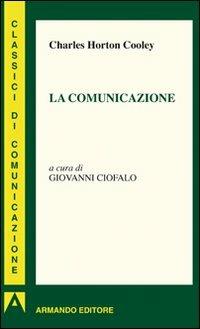 La comunicazione - Charles H. Cooley - Libro Armando Editore 2011, I classici della comunicazione | Libraccio.it