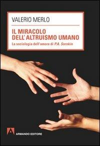 Il miracolo dell'altruismo umano - Valerio Merlo - Libro Armando Editore 2011, Scaffale aperto/Sociologia | Libraccio.it