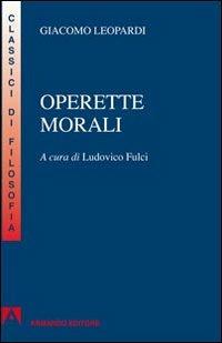 Operette morali. Per la Scuola superiore - Giacomo Leopardi - Libro Armando Editore 2012, Armando scuola | Libraccio.it