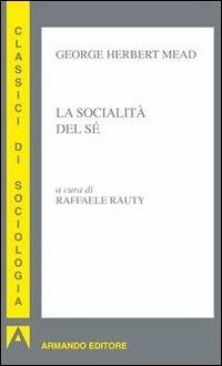 La socialità del sé - George H. Mead - Libro Armando Editore 2011, Classici di sociologia | Libraccio.it