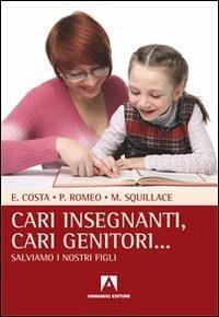 Cari insegnanti, cari genitori... Salviamo i nostri figli - Edoardo Costa, Pasquale Romeo, Mariella Squillace - Libro Armando Editore 2011, Uroboros | Libraccio.it