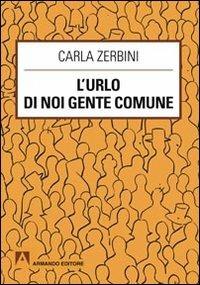 L' urlo di noi gente comune - Carla M. Zerbini - Libro Armando Editore 2011, Scaffale aperto/Sociologia | Libraccio.it