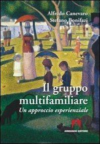 Il gruppo multifamiliare. Un approccio esperienziale - Alfredo Canevaro, Stefano Bonifazi - Libro Armando Editore 2011, Famiglie. Psicoterapia e dintorni | Libraccio.it