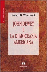 John Dewey e la democrazia americana - Robert B. Westbrook - Libro Armando Editore 2011, Voci dall'America | Libraccio.it