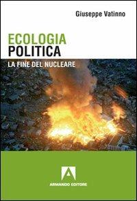 Ecologia politica. La fine del nucleare - Giuseppe Vatinno - Libro Armando Editore 2011, I libri di Kronos | Libraccio.it