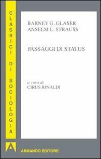 Passaggi di status - Barney G. Glaser, Anselm L. Strauss - Libro Armando Editore 2011, I classici della sociologia | Libraccio.it