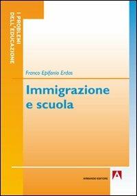 Immigrazione e scuola - Franco E. Erdas - Libro Armando Editore 2011, I problemi dell'educazione | Libraccio.it