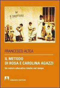Il metodo di Rosa e Carolina Agazzi. Un valore educativo intatto nel tempo - Francesco Altea - Libro Armando Editore 2011, Scaffale aperto/Pedagogia | Libraccio.it
