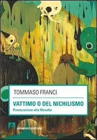 Vattimo o del nichilismo. Provocazione alla filosofia - Tommaso Franci - Libro Armando Editore 2011, Scaffale aperto/Filosofia | Libraccio.it