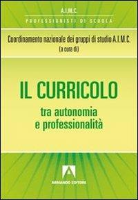 Il curricolo tra autonomia e professionalità  - Libro Armando Editore 2011, Professione scuola | Libraccio.it