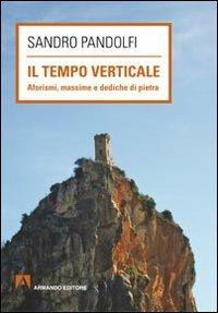 Il tempo verticale. Aforismi, massime e dediche in pietra - Sandro Pandolfi - Libro Armando Editore 2011, Scaffale aperto | Libraccio.it