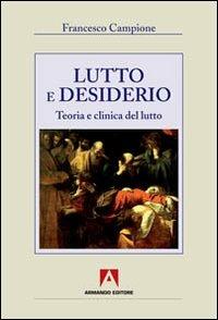 Lutto e desiderio. Teoria e clinica del lutto - Francesco Campione - Libro Armando Editore 2012, Ri-vivere | Libraccio.it