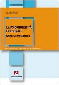 La psicomotricità funzionale. Scienza e metodologia - Guido Pesci - Libro Armando Editore 2011 | Libraccio.it