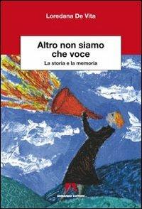 Altro non siamo che voce. La storia e la memoria - Loredana De Vita - Libro Armando Editore 2011, Scientia | Libraccio.it