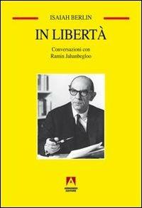 In libertà. Conversazioni con Ramin Jahanbegloo - Isaiah Berlin, Ramin Jahanbegloo - Libro Armando Editore 2016, Temi del nostro tempo | Libraccio.it