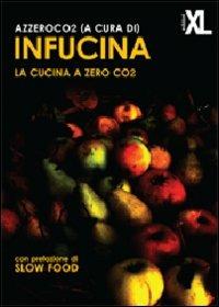 InFucina. La cucina a zero CO2  - Libro XL Edizioni 2012 | Libraccio.it