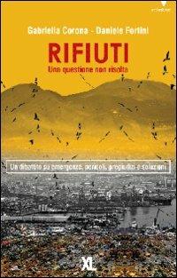 Rifiuti. Una questione non risolta - Gabriella Corona, Daniele Fortini - Libro XL Edizioni 2013, Ambientiamoci | Libraccio.it