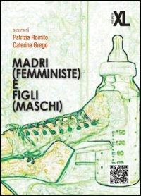 Madri (femministe) e figli (maschi)  - Libro XL Edizioni 2013, Gender studies | Libraccio.it