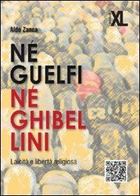 Né guelfi né ghibellini. Laicità e libertà religiosa - Aldo Zanca - Libro XL Edizioni 2013, Politix | Libraccio.it