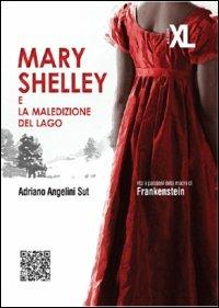 Mary Shelley e la maledizione del lago - Adriano Angelini Sut - Libro XL Edizioni 2013, Cromosoma X | Libraccio.it