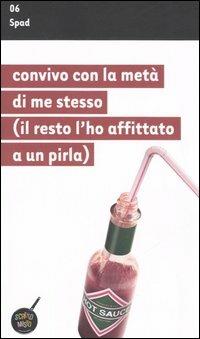 Convivo con la metà di me stesso (il resto l'ho affittato a un pirla) - Spad - Libro Unwired Media 2006, Scrittomisto | Libraccio.it