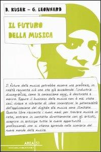 Il futuro della musica - David Kusek, Gerd Leonhard - Libro Unwired Media 2006, Area51 | Libraccio.it