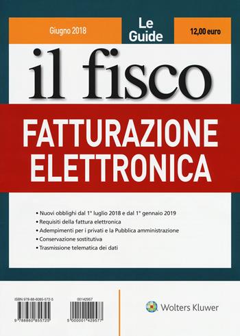 Il fisco. Giugno 2018. Fatturazione elettronica  - Libro Il Fisco 2018, Le guide | Libraccio.it