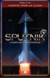 Sputnik. L'alba dell'era spaziale. Uomini per la luna