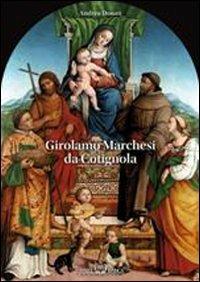 Girolamo Marchesi da Cotignola - Andrea Donati - Libro Aiep 2020 | Libraccio.it
