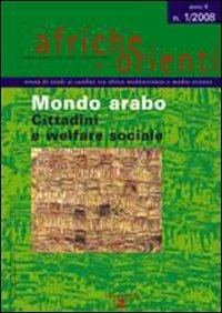 Afriche e Orienti (2008). Vol. 1: Mondo arabo. Cittadini e welfare sociale  - Libro Aiep Editore 2007, Afriche e Orienti | Libraccio.it
